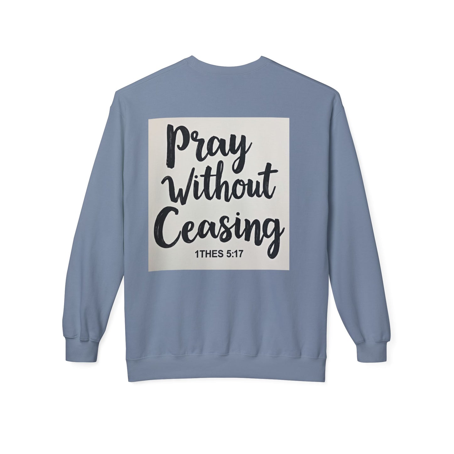 Inspirational Fleece Crewneck Sweatshirt - Pray Without Ceasing, Cozy Gift, Faith Apparel, Christian Sweatshirt, Unisex Casual Wear