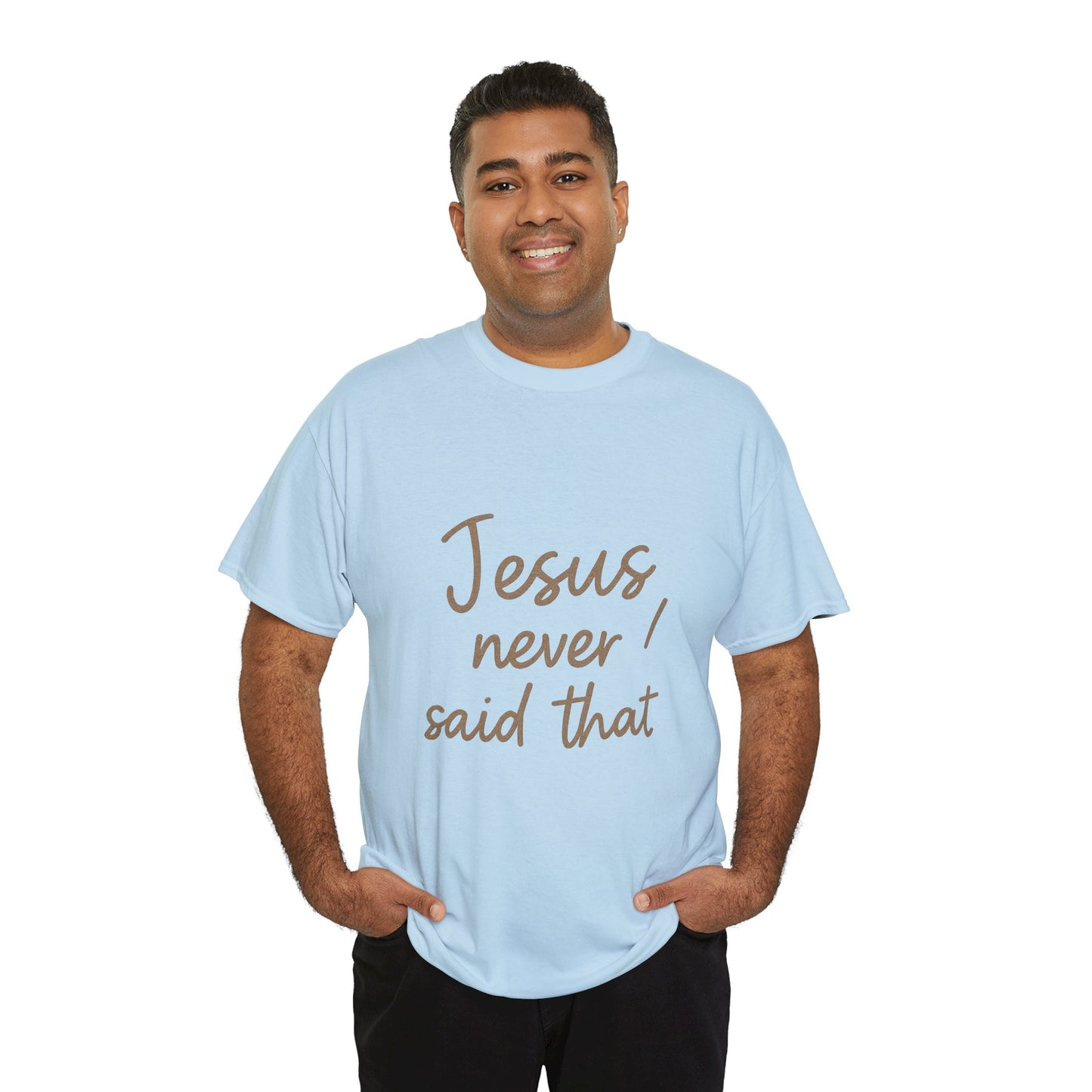 Jesus Never Said That T-Shirt – Funny Christian Unisex Tee