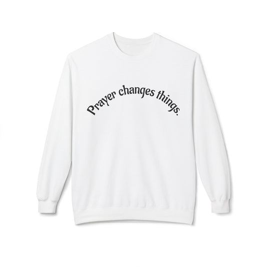 Prayer Changes Things Crewneck Sweatshirt, Cozy Sweatshirt for Faith, Inspirational Gift, Unisex Fleece, Perfect for Holidays, Everyday Wear