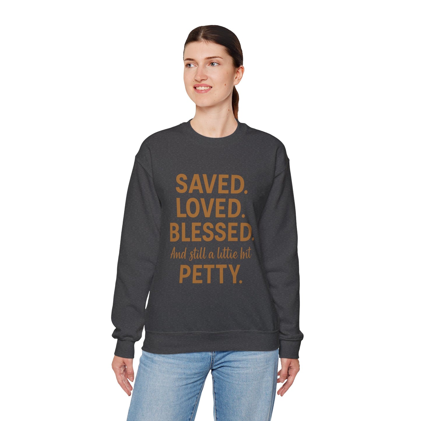 “Saved. Loved. Blessed. And Still a Little Bit Petty Unisex Christian Sweatshirt – Faith with Attitude”