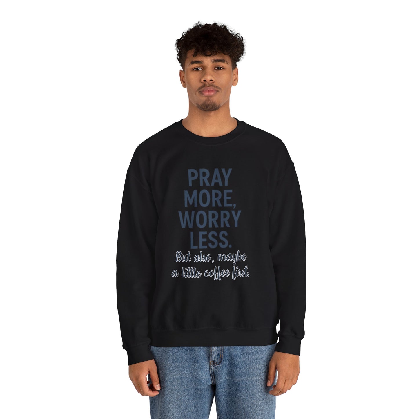 “Pray More, Worry Less — But Also, Maybe a Little Coffee First Unisex Christian Sweatshirt”