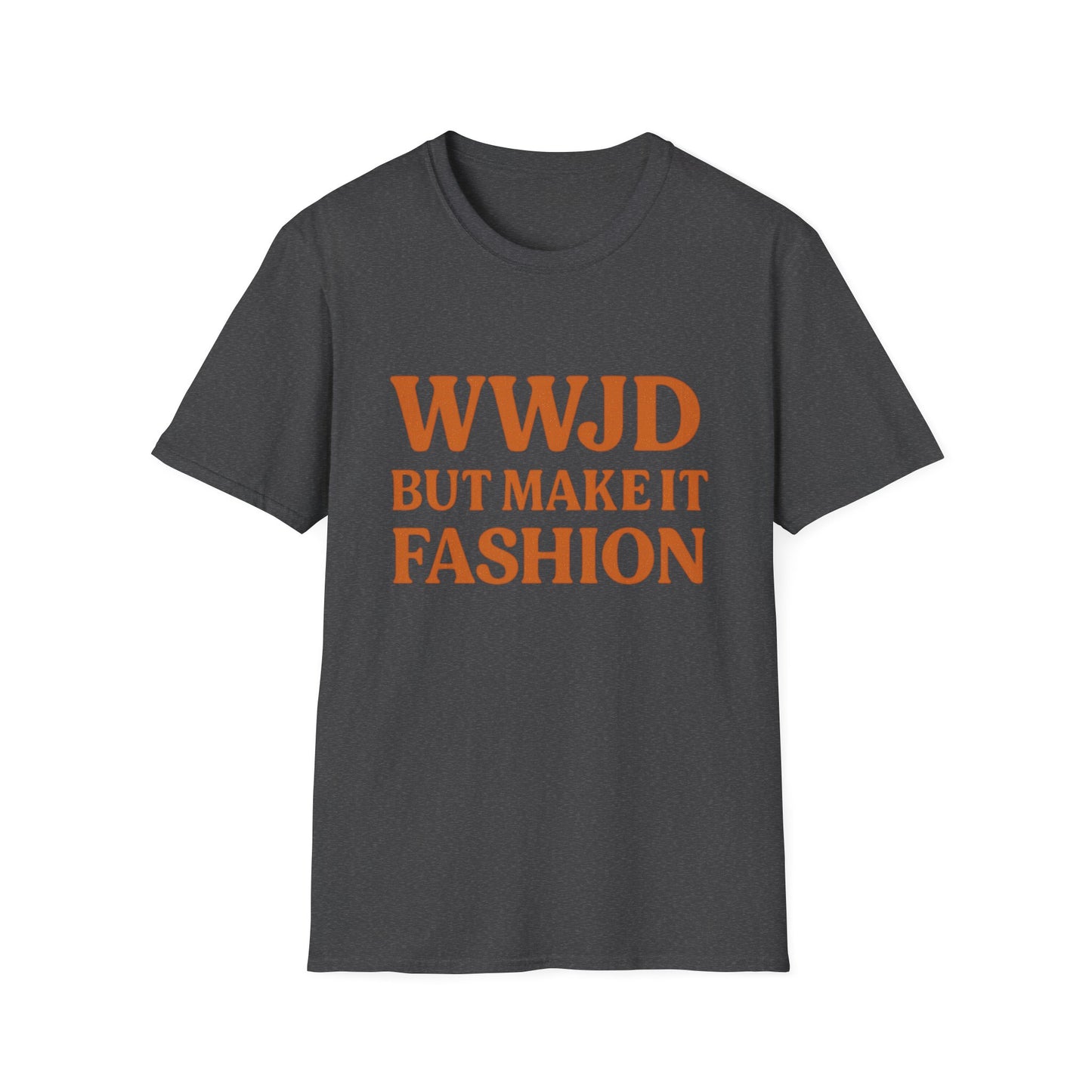 WWJD But Make It Fashion T-Shirt – Softstyle Unisex Christian Statement Tee.