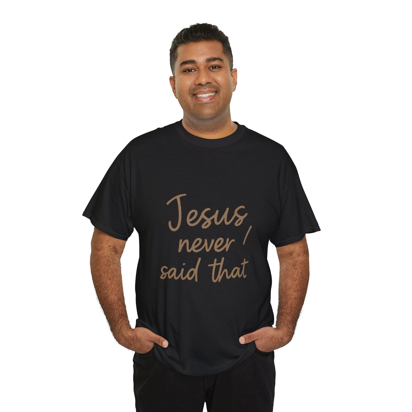 Jesus Never Said That T-Shirt – Funny Christian Unisex Tee