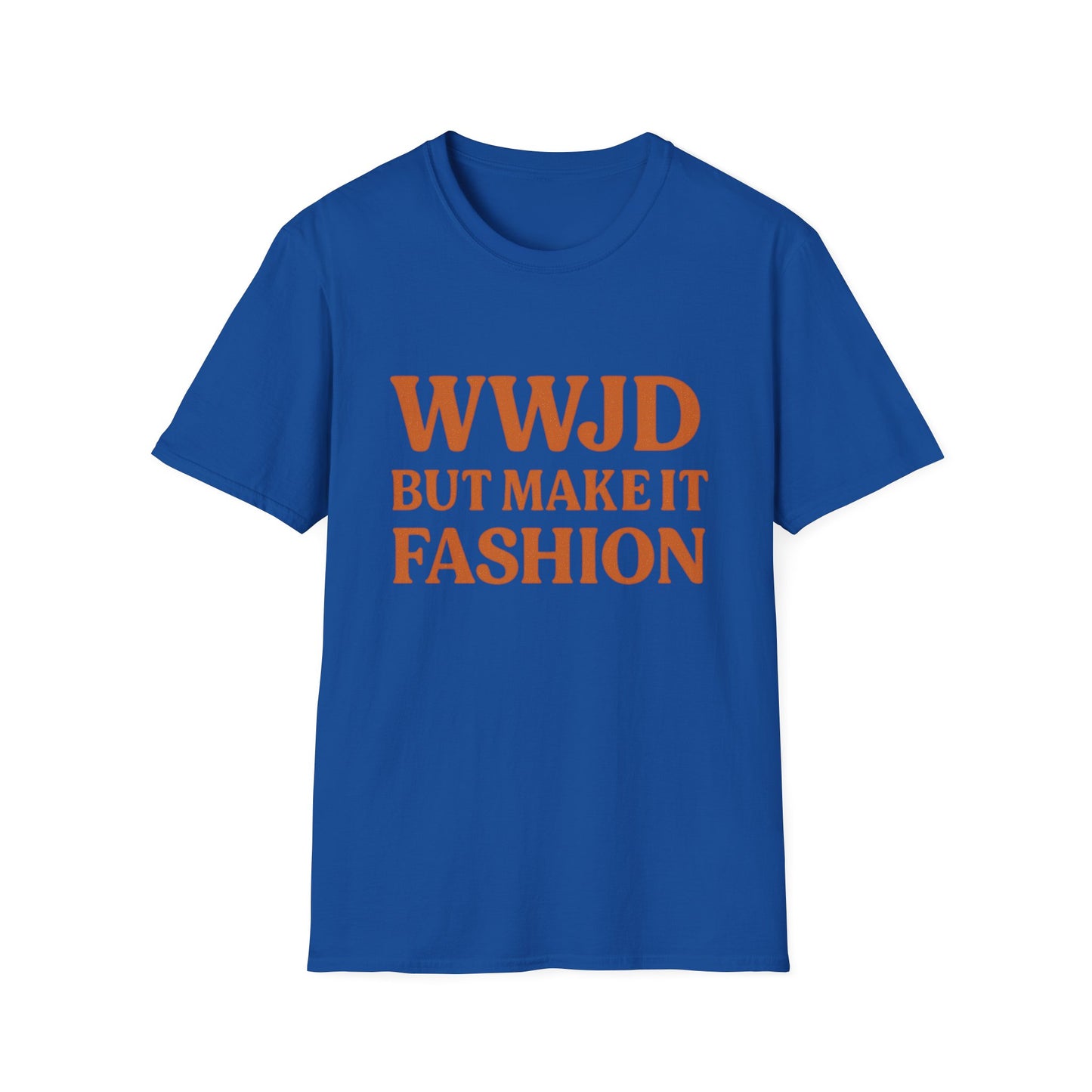 WWJD But Make It Fashion T-Shirt – Softstyle Unisex Christian Statement Tee.