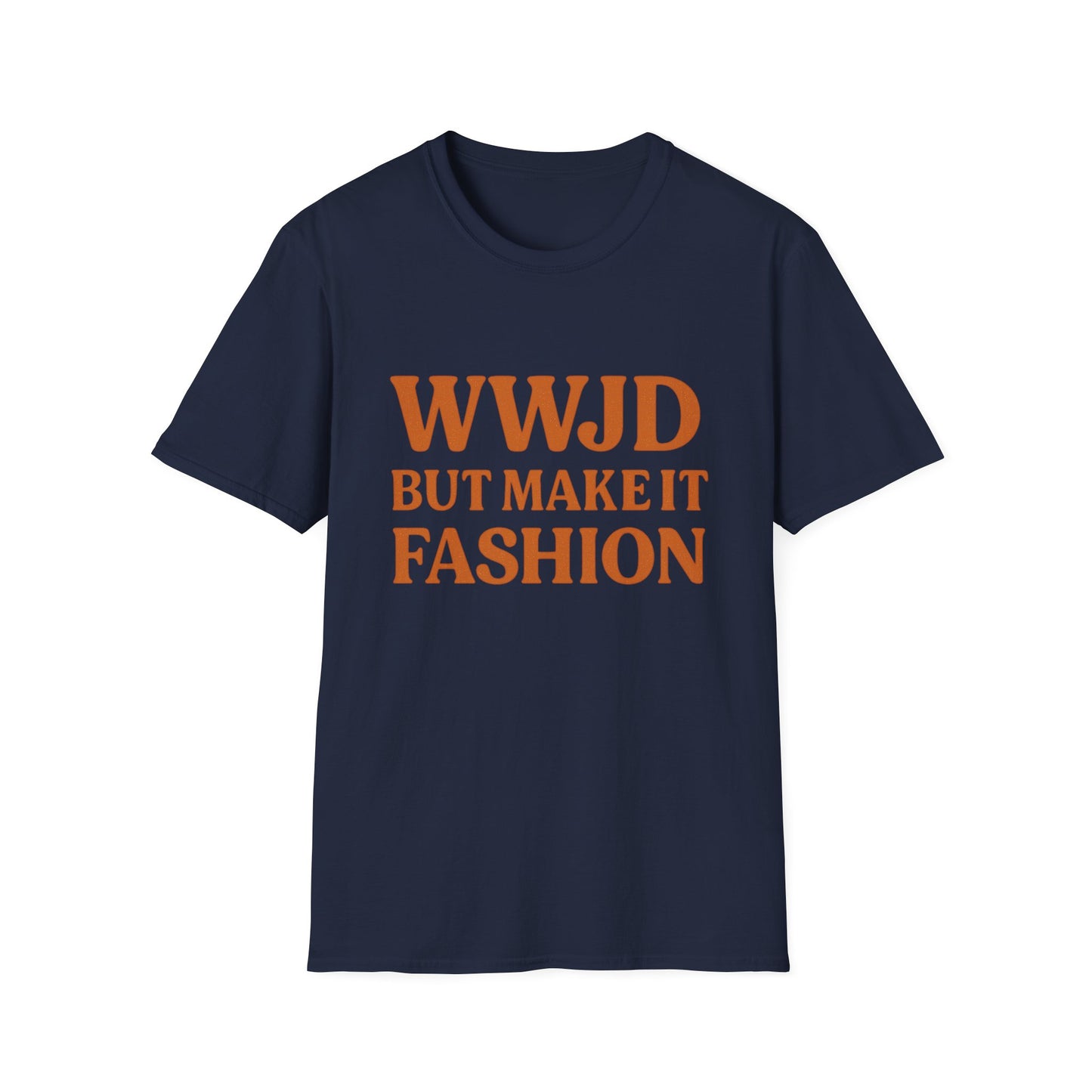 WWJD But Make It Fashion T-Shirt – Softstyle Unisex Christian Statement Tee.