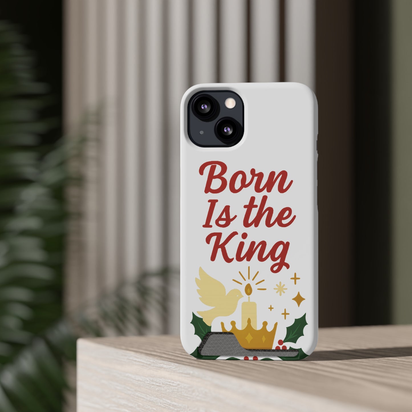 Christmas Phone Case with Card Holder - 'Born Is the King'