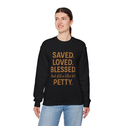 “Saved. Loved. Blessed. And Still a Little Bit Petty Unisex Christian Sweatshirt – Faith with Attitude”