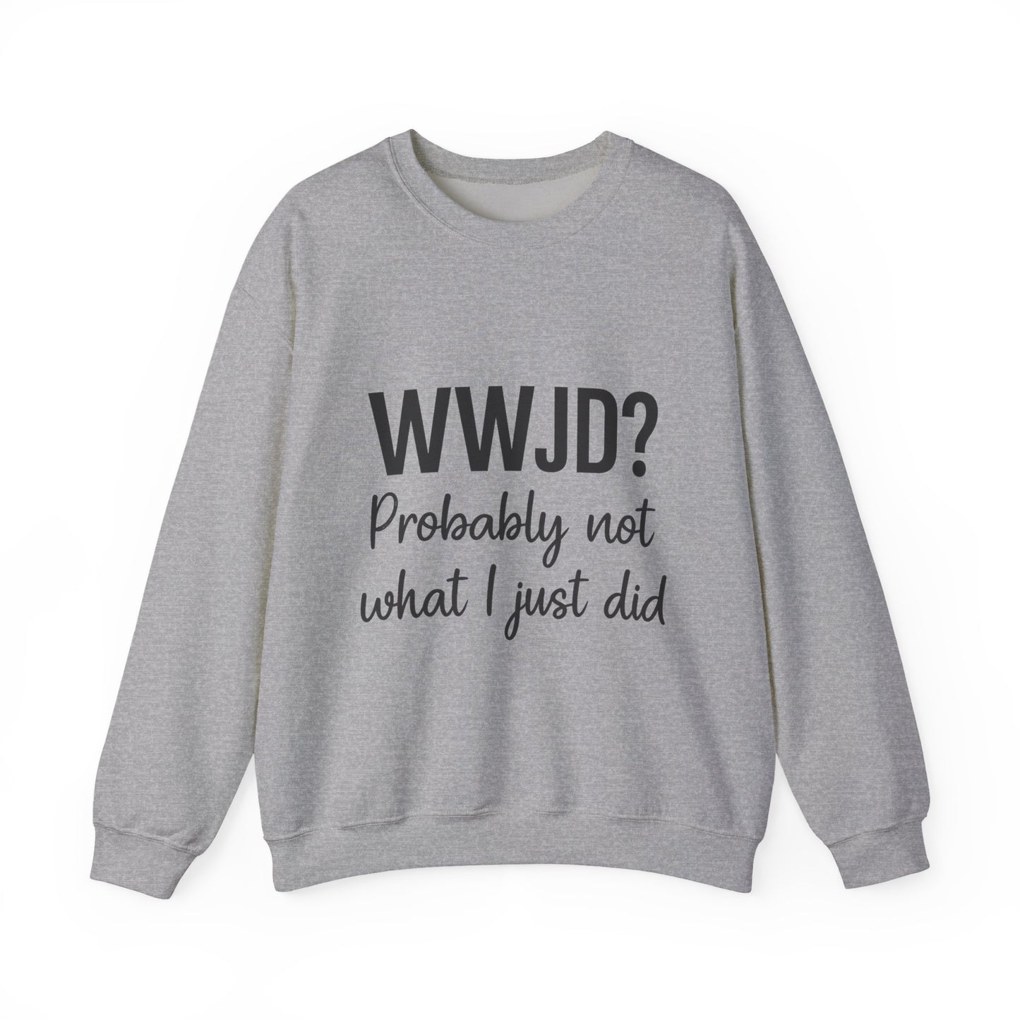 “WWJD? Probably Not What I Just Did Unisex Sweatshirt – Funny Christian Faith Hoodie”