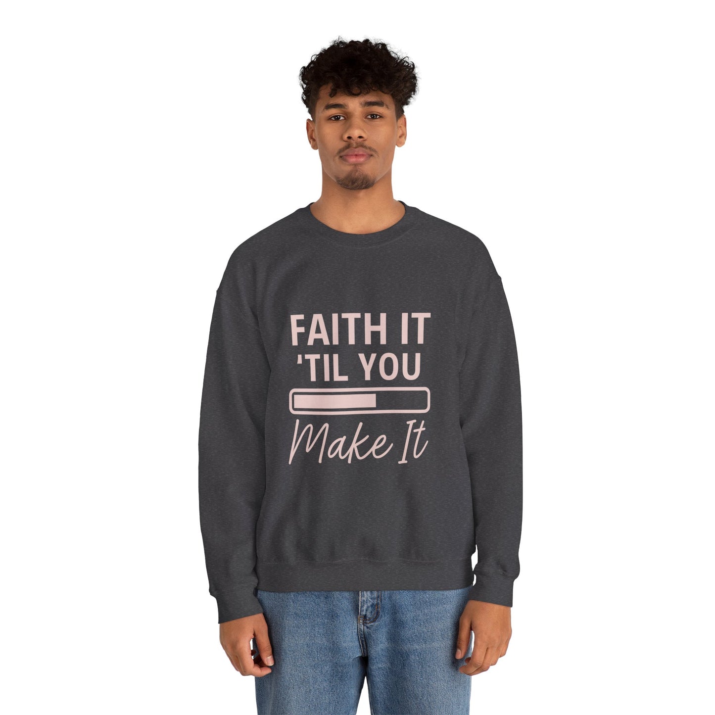 “Faith It Till You Make It Unisex Christian Sweatshirt”