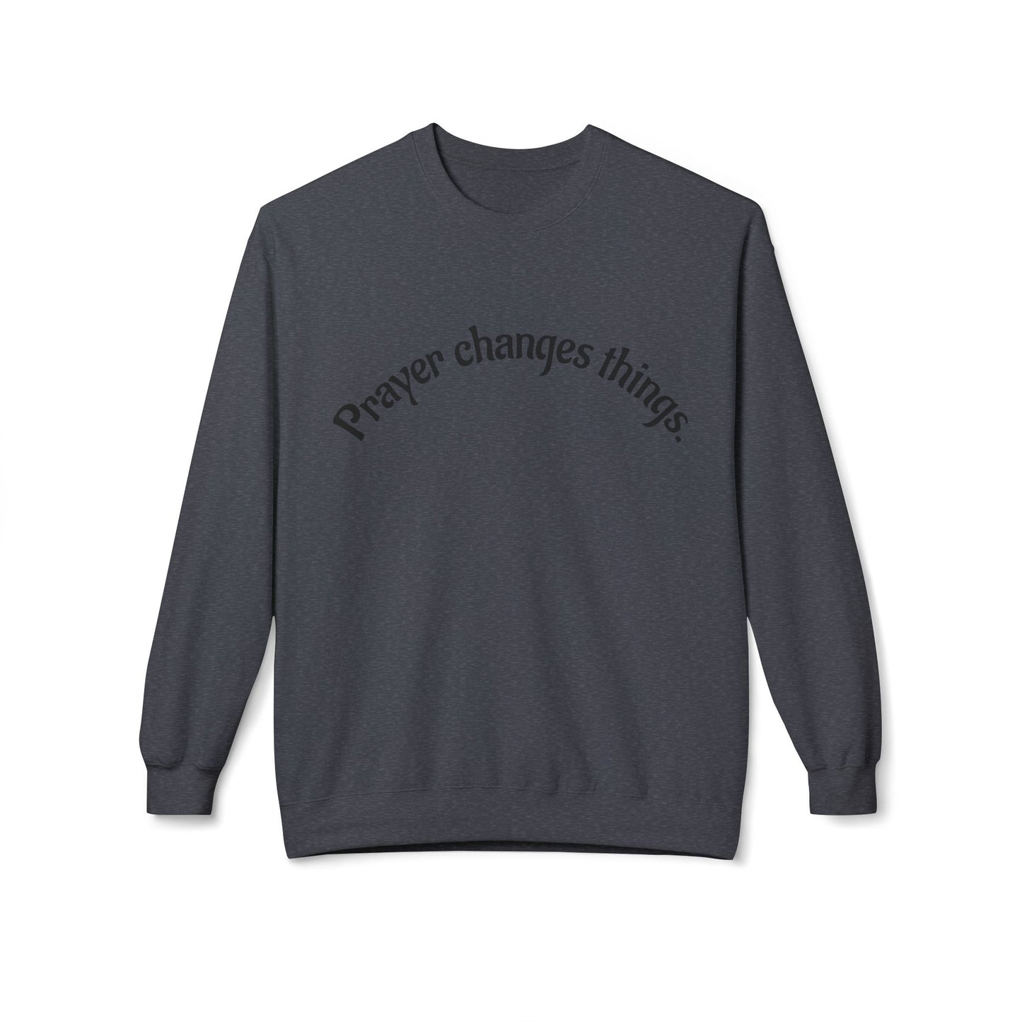 Prayer Changes Things Crewneck Sweatshirt, Cozy Sweatshirt for Faith, Inspirational Gift, Unisex Fleece, Perfect for Holidays, Everyday Wear