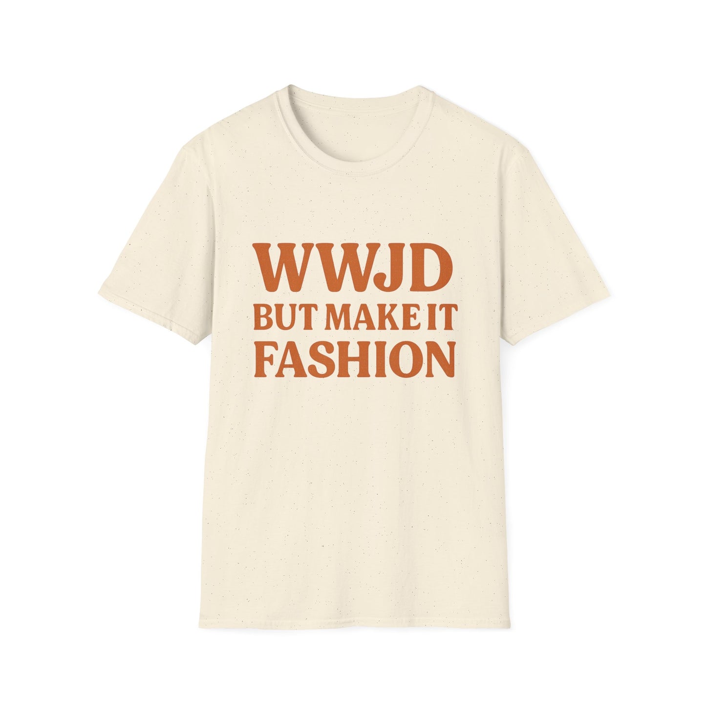 WWJD But Make It Fashion T-Shirt – Softstyle Unisex Christian Statement Tee.