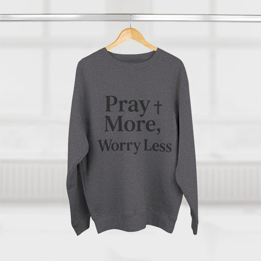 Pray More Worry Less Christian Sweatshirt | Inspirational Unisex Sweatshirt
