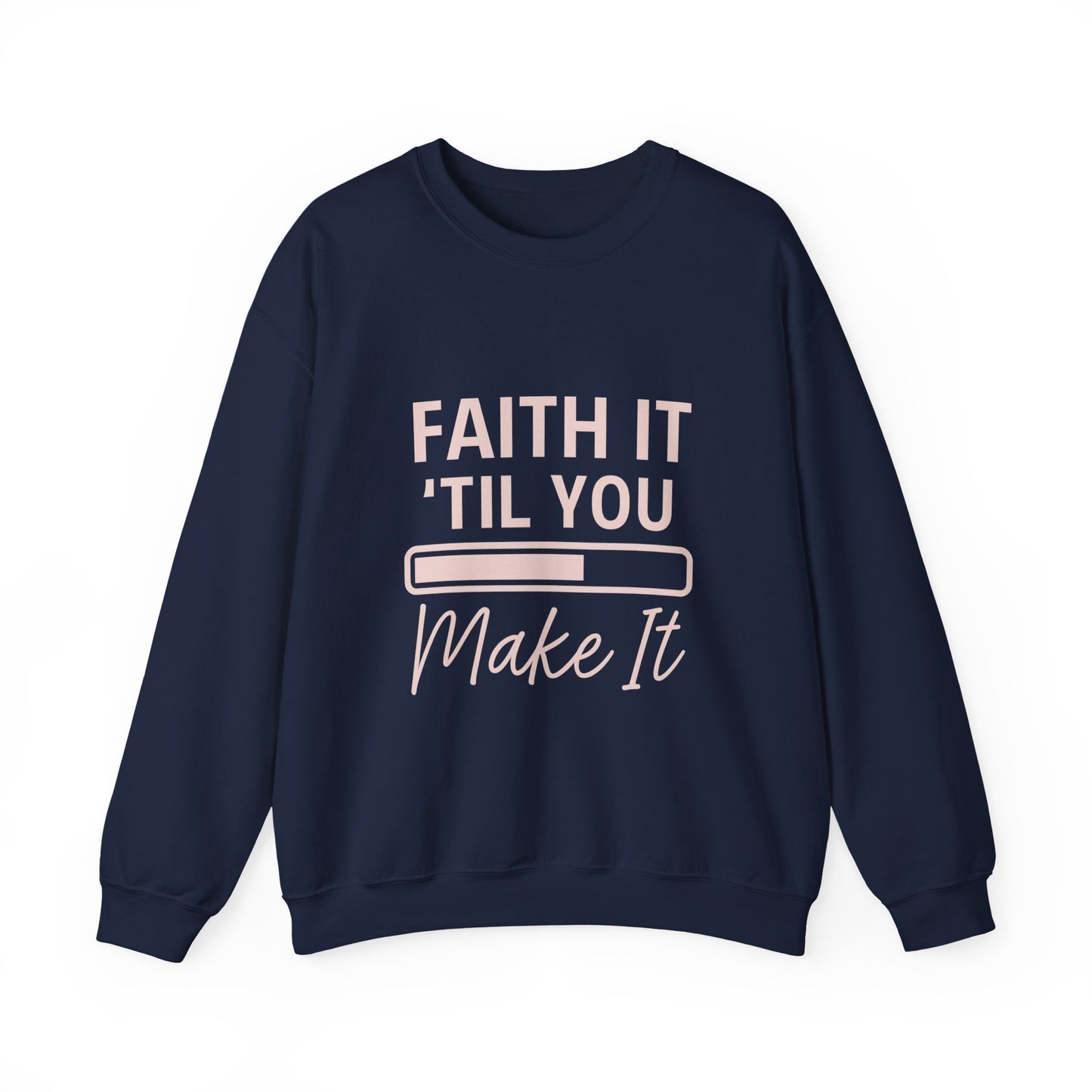 “Faith It Till You Make It Unisex Christian Sweatshirt”