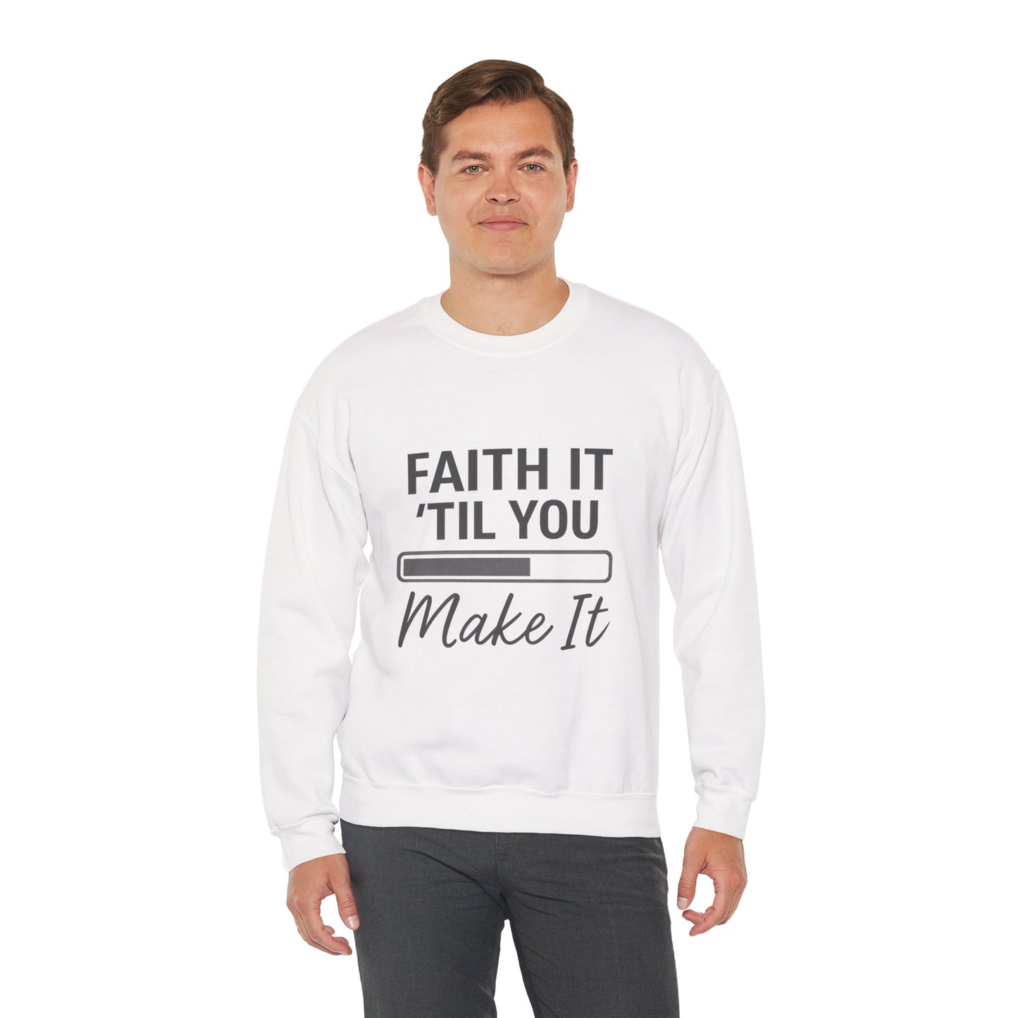 Faith It 'Til You Make It Sweatshirt, Unisex Crewneck, Motivational Apparel, Faith-Based Gift, Cozy Casual Wear