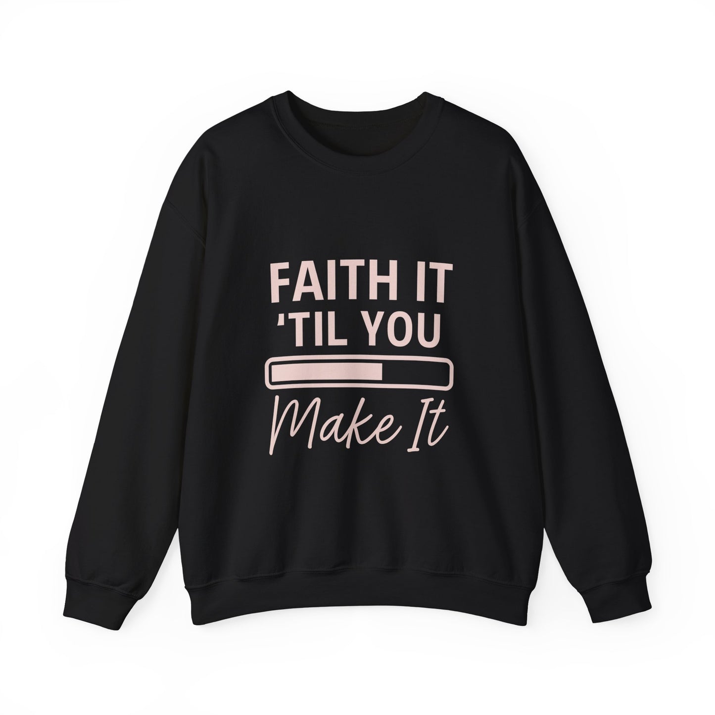 “Faith It Till You Make It Unisex Christian Sweatshirt”