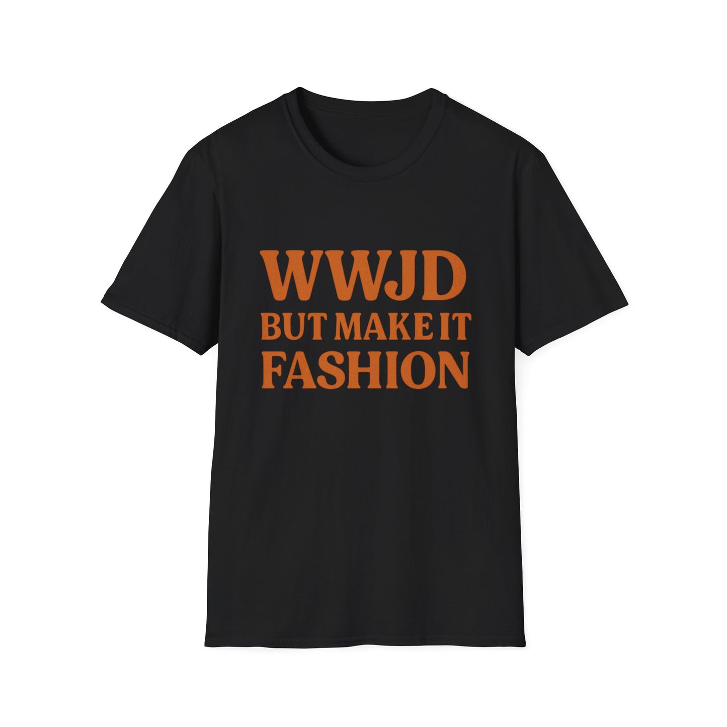 WWJD But Make It Fashion T-Shirt – Softstyle Unisex Christian Statement Tee.