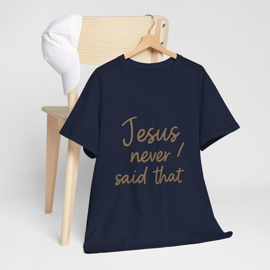Jesus Never Said That T-Shirt – Funny Christian Unisex Tee