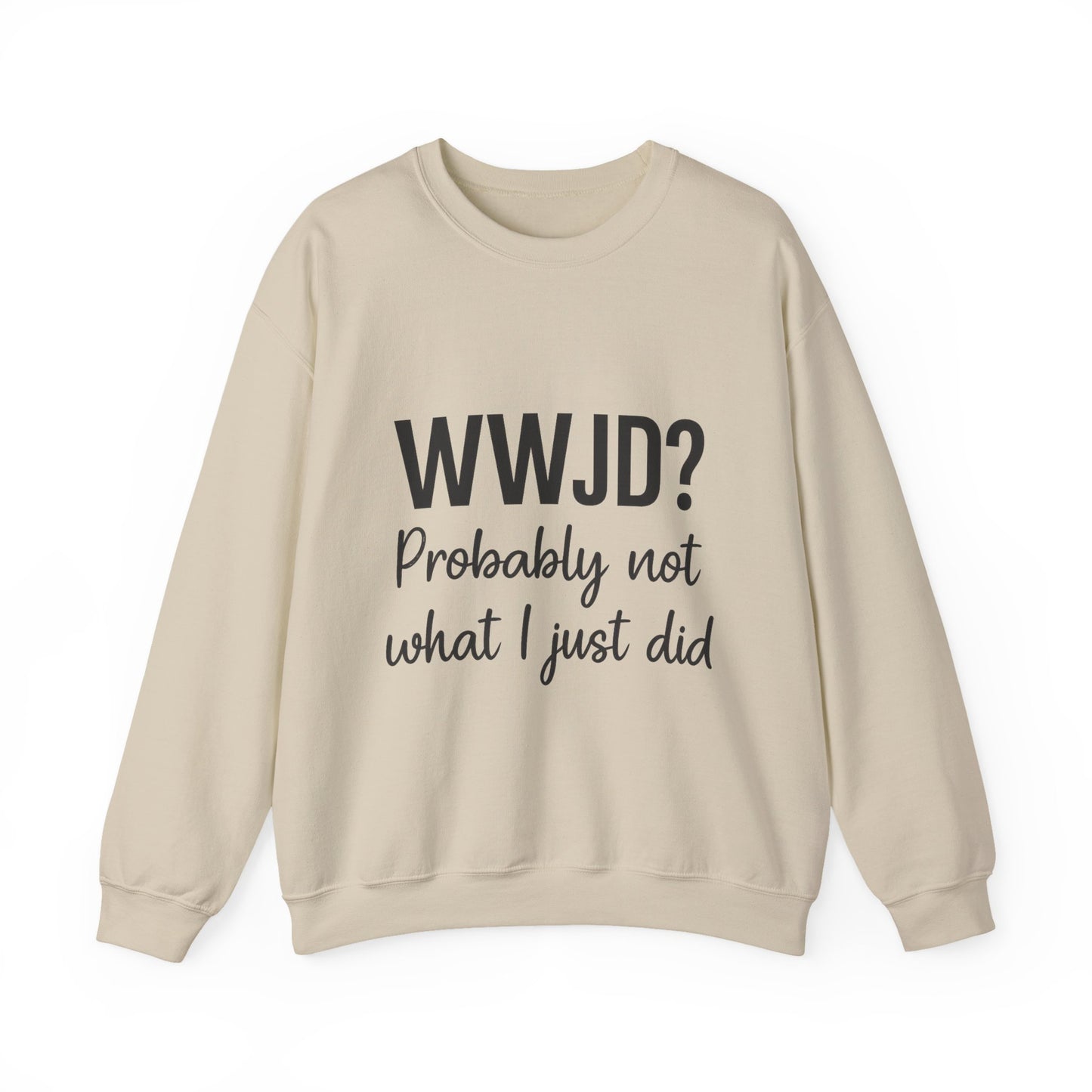 “WWJD? Probably Not What I Just Did Unisex Sweatshirt – Funny Christian Faith Hoodie”