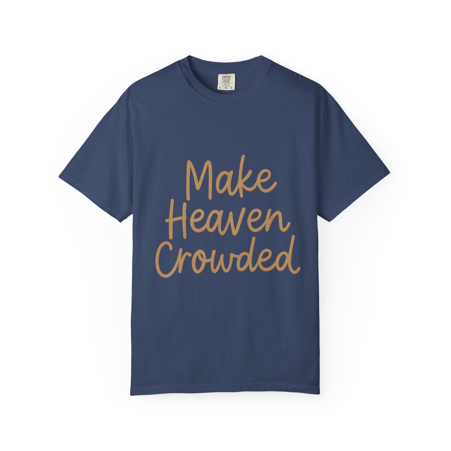 Make Heaven Crowded T-Shirt – Bold Christian Unisex Tee