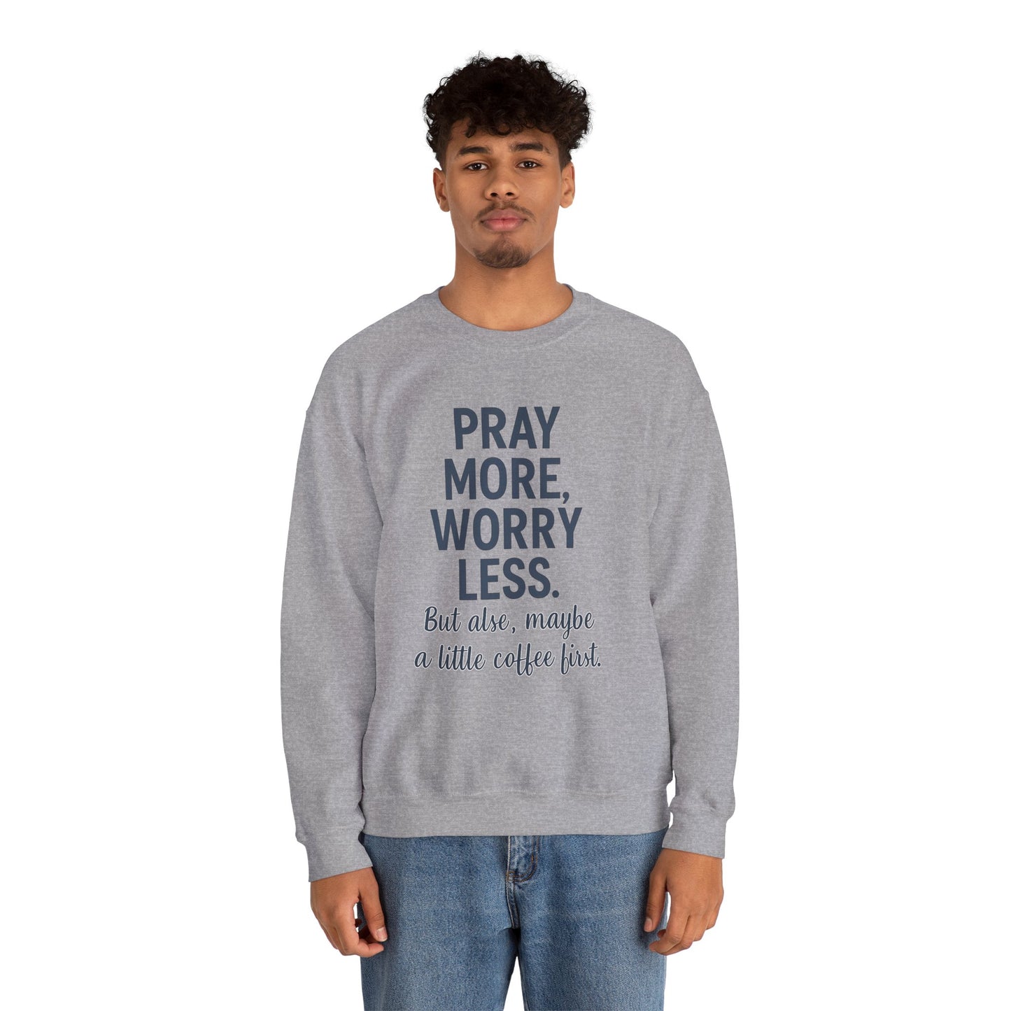 “Pray More, Worry Less — But Also, Maybe a Little Coffee First Unisex Christian Sweatshirt”
