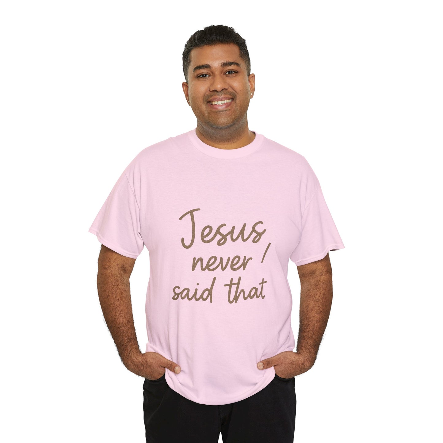 Jesus Never Said That T-Shirt – Funny Christian Unisex Tee