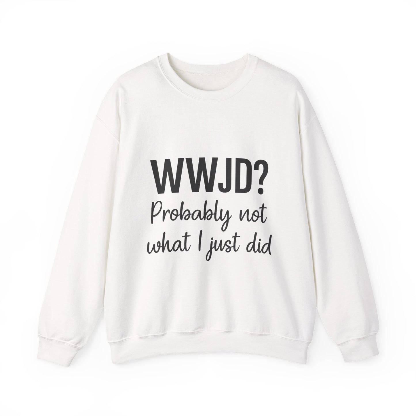 “WWJD? Probably Not What I Just Did Unisex Sweatshirt – Funny Christian Faith Hoodie”