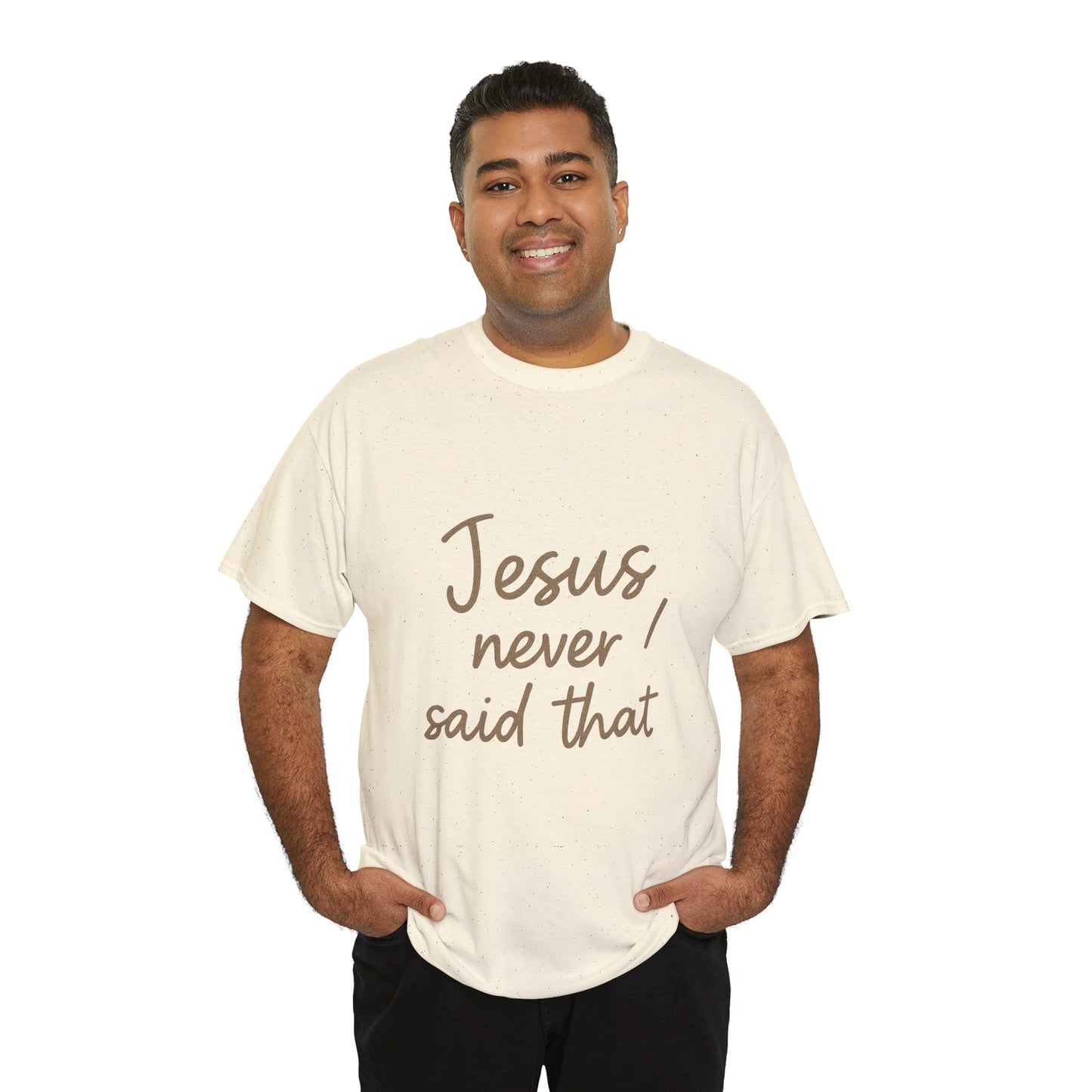 Jesus Never Said That T-Shirt – Funny Christian Unisex Tee