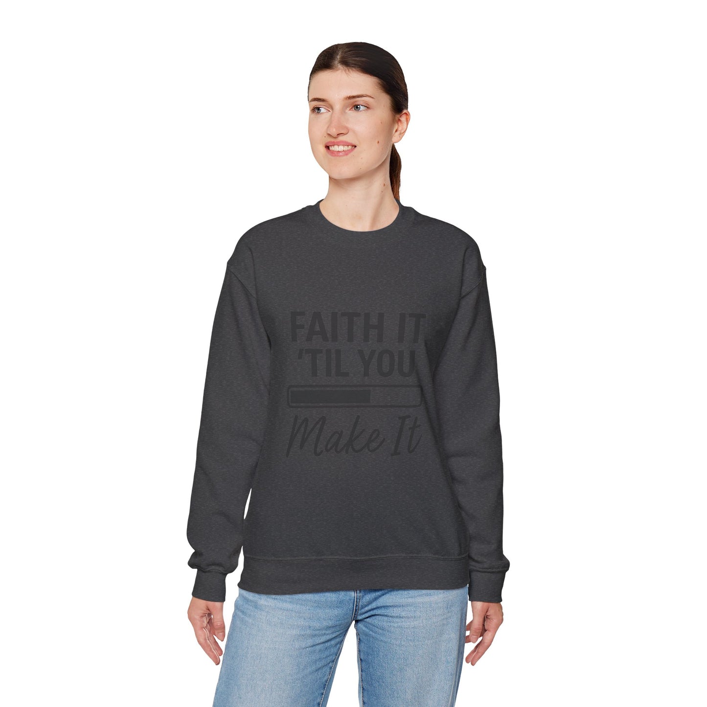 Faith It 'Til You Make It Sweatshirt, Unisex Crewneck, Motivational Apparel, Faith-Based Gift, Cozy Casual Wear