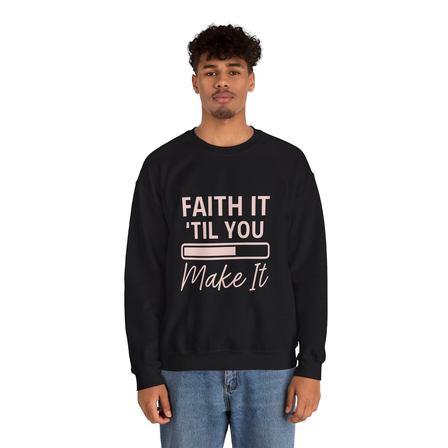 “Faith It Till You Make It Unisex Christian Sweatshirt”