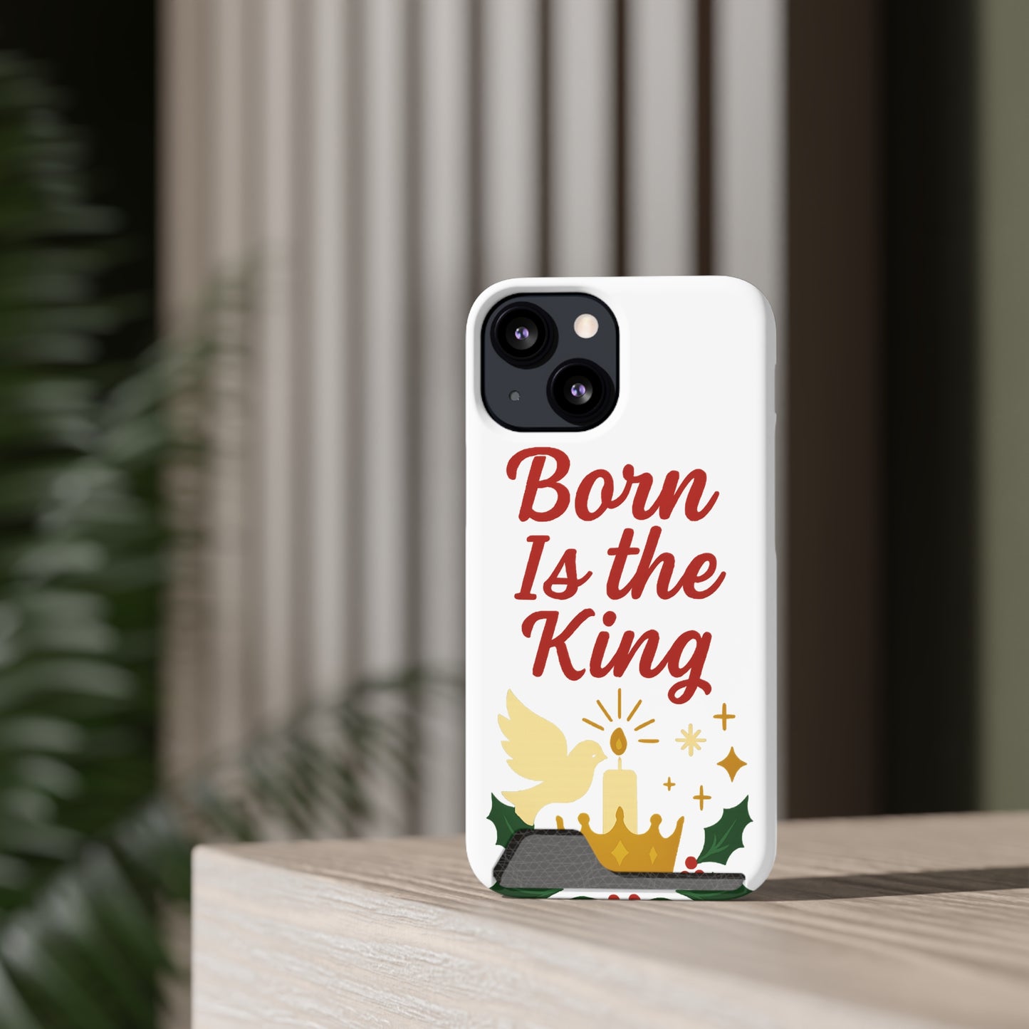 Christmas Phone Case with Card Holder - 'Born Is the King'