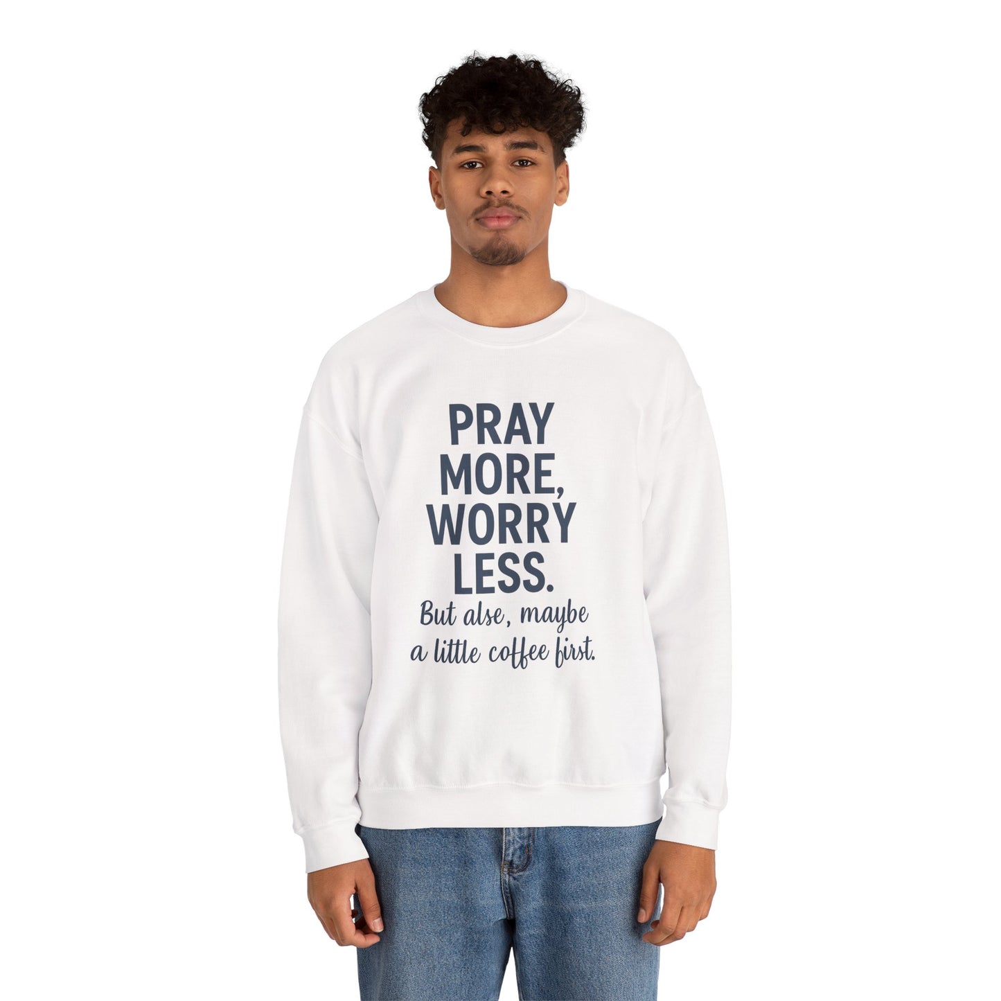 “Pray More, Worry Less — But Also, Maybe a Little Coffee First Unisex Christian Sweatshirt”