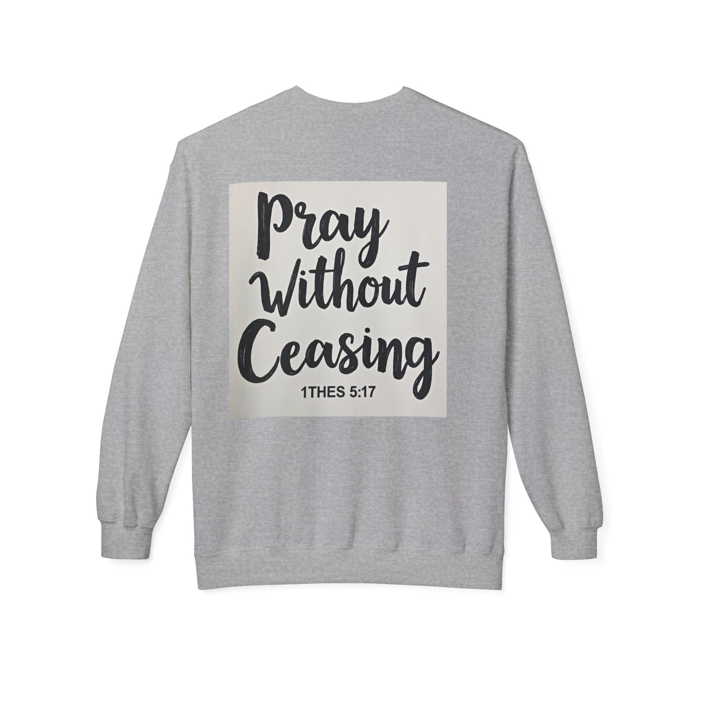 Inspirational Fleece Crewneck Sweatshirt - Pray Without Ceasing, Cozy Gift, Faith Apparel, Christian Sweatshirt, Unisex Casual Wear