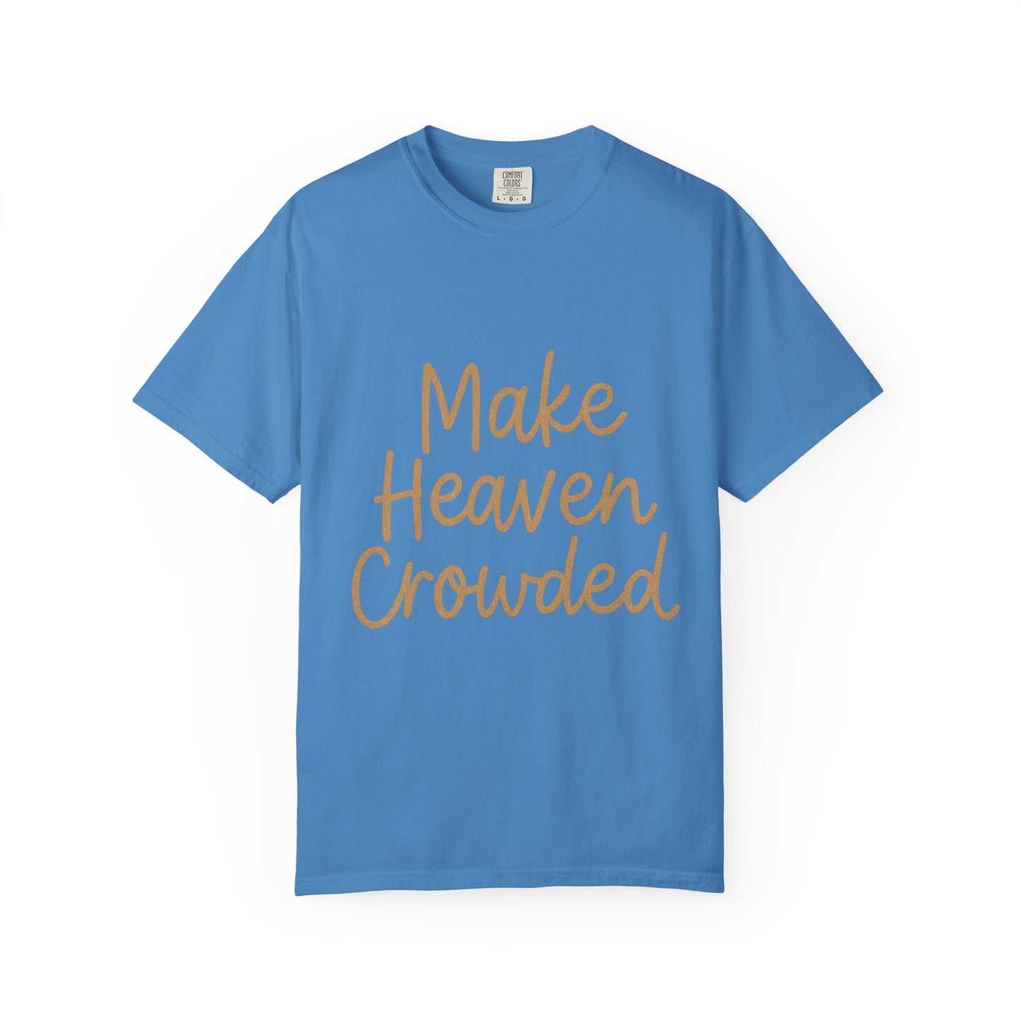 Make Heaven Crowded T-Shirt – Bold Christian Unisex Tee