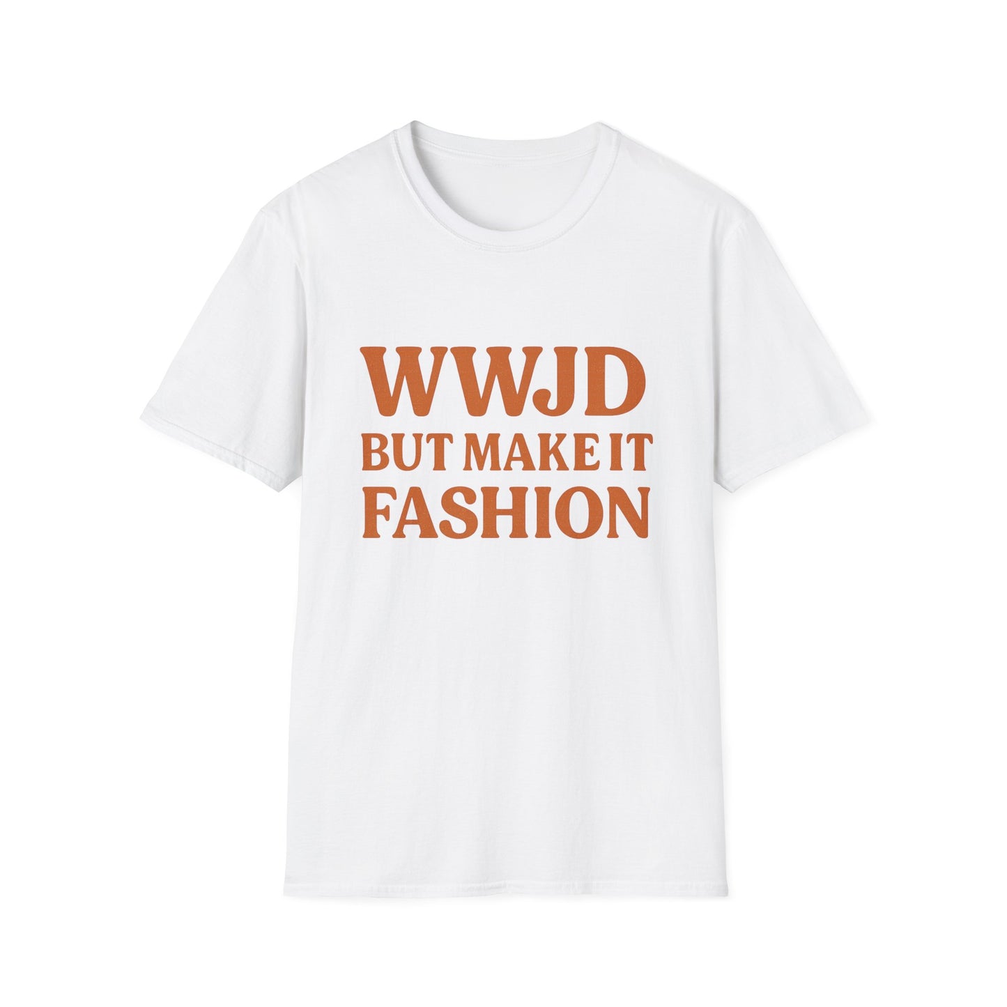 WWJD But Make It Fashion T-Shirt – Softstyle Unisex Christian Statement Tee.