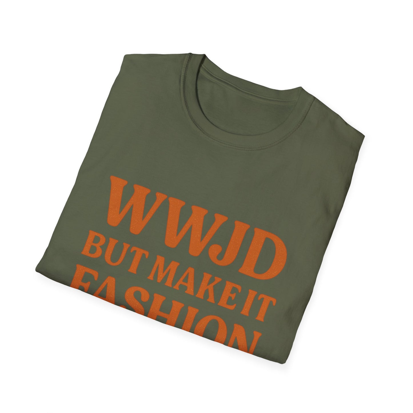 WWJD But Make It Fashion T-Shirt – Softstyle Unisex Christian Statement Tee.