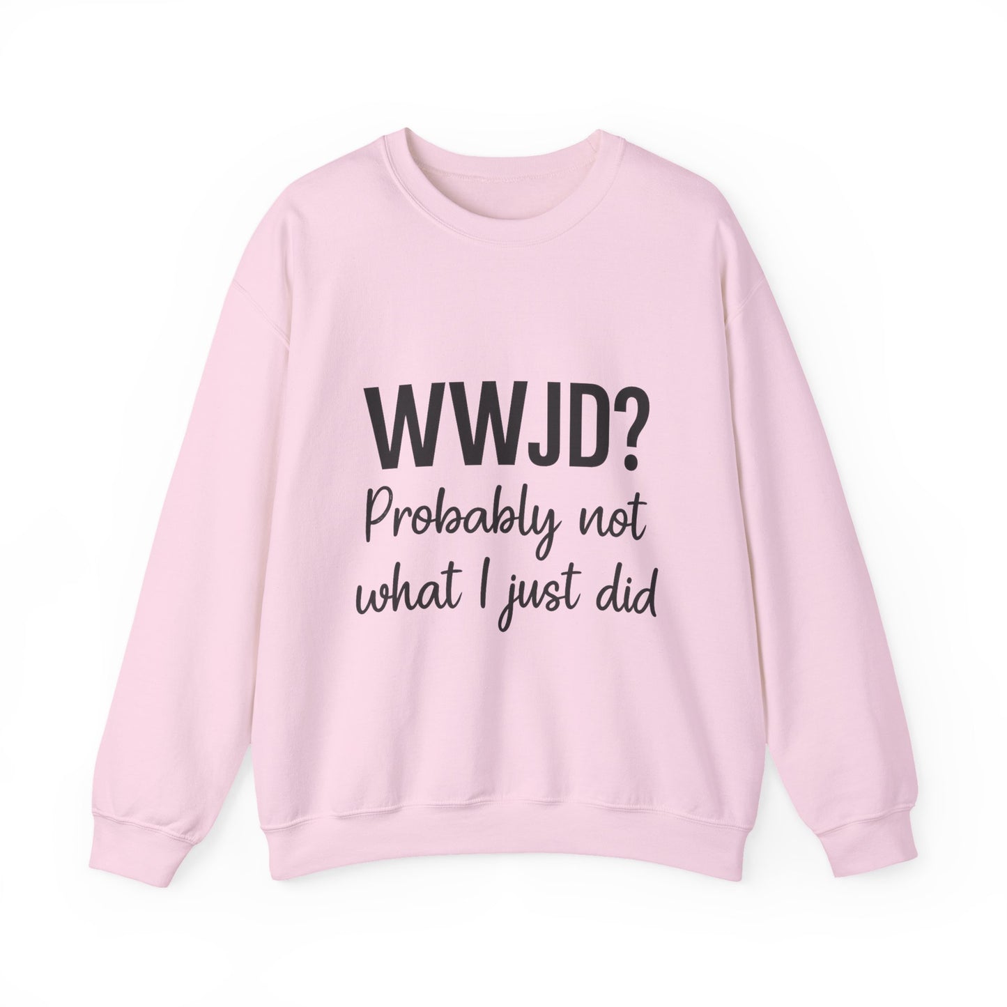 “WWJD? Probably Not What I Just Did Unisex Sweatshirt – Funny Christian Faith Hoodie”