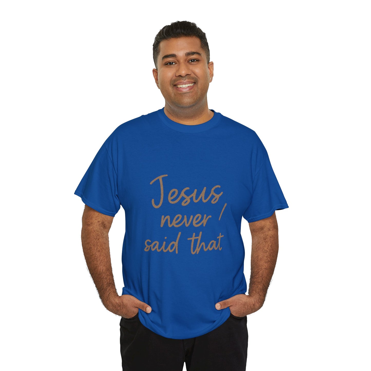 Jesus Never Said That T-Shirt – Funny Christian Unisex Tee