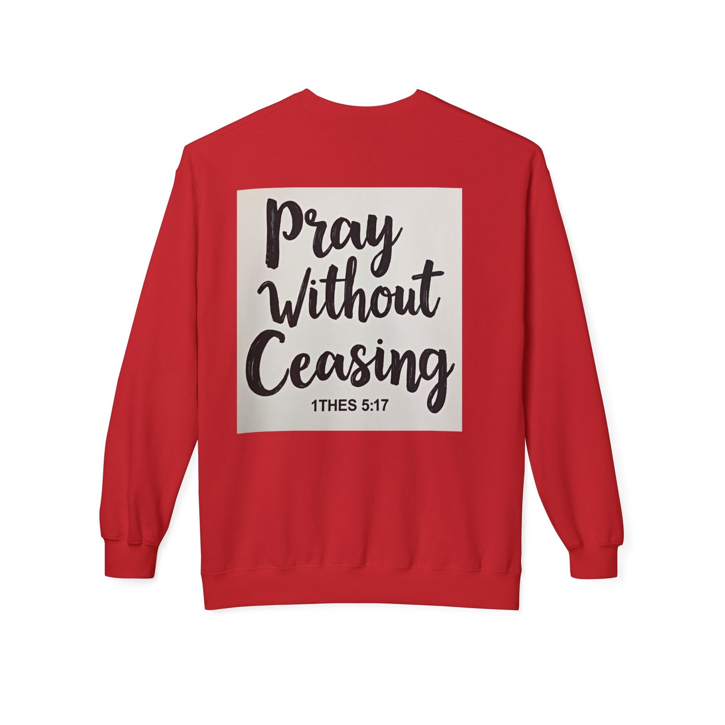 Inspirational Fleece Crewneck Sweatshirt - Pray Without Ceasing, Cozy Gift, Faith Apparel, Christian Sweatshirt, Unisex Casual Wear