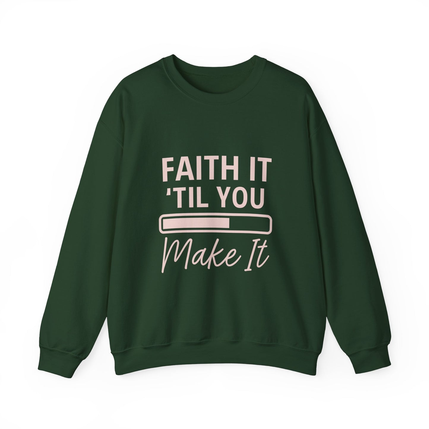 “Faith It Till You Make It Unisex Christian Sweatshirt”