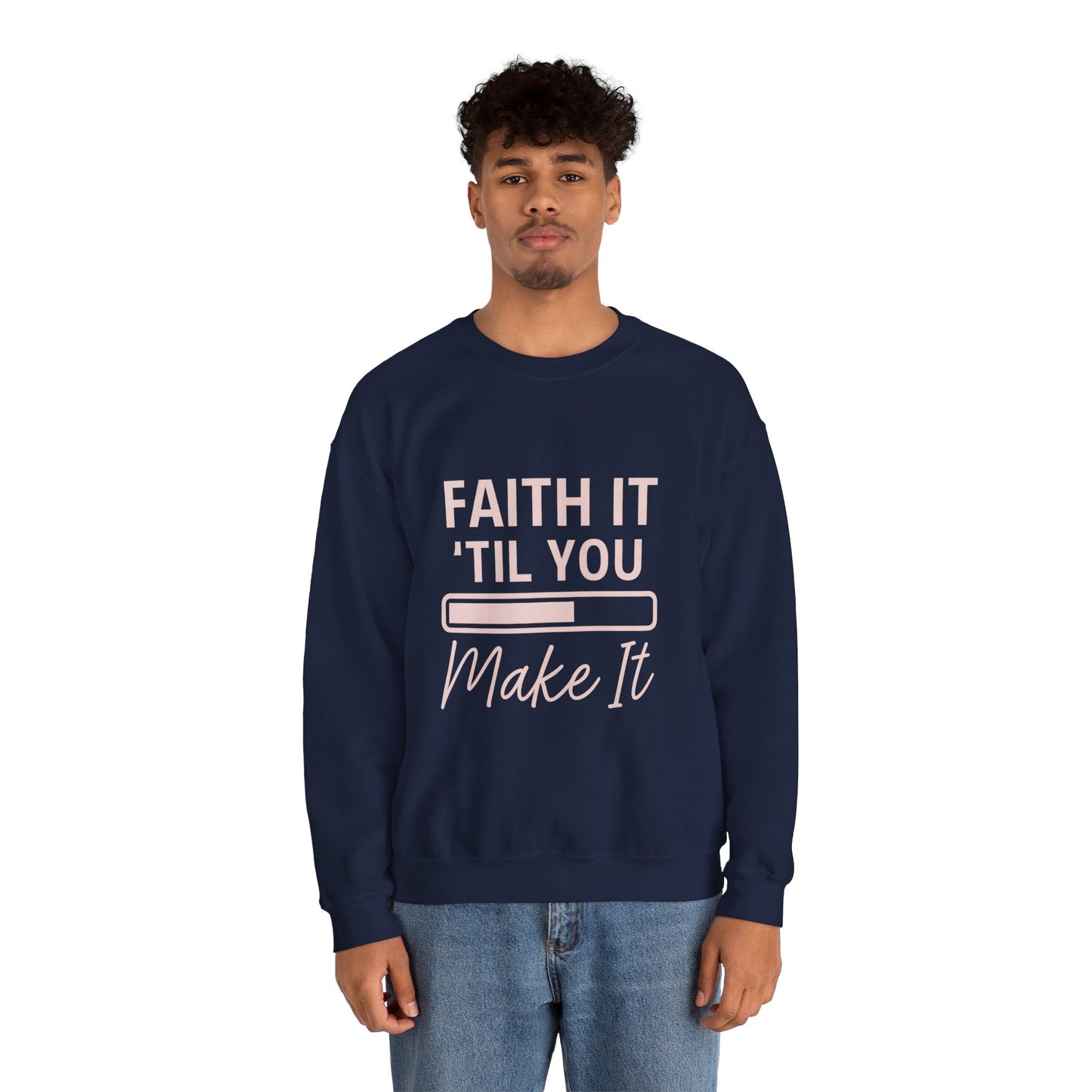 “Faith It Till You Make It Unisex Christian Sweatshirt”