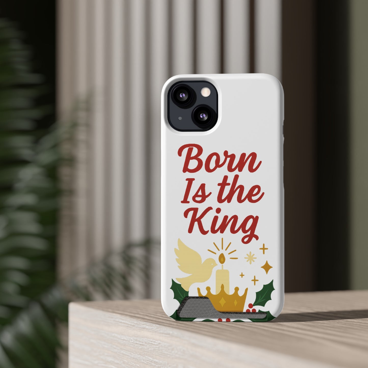 Christmas Phone Case with Card Holder - 'Born Is the King'