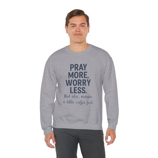 “Pray More, Worry Less — But Also, Maybe a Little Coffee First Unisex Christian Sweatshirt”