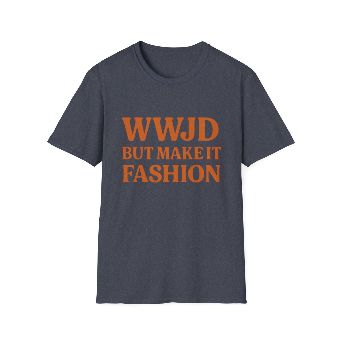 WWJD But Make It Fashion T-Shirt – Softstyle Unisex Christian Statement Tee.