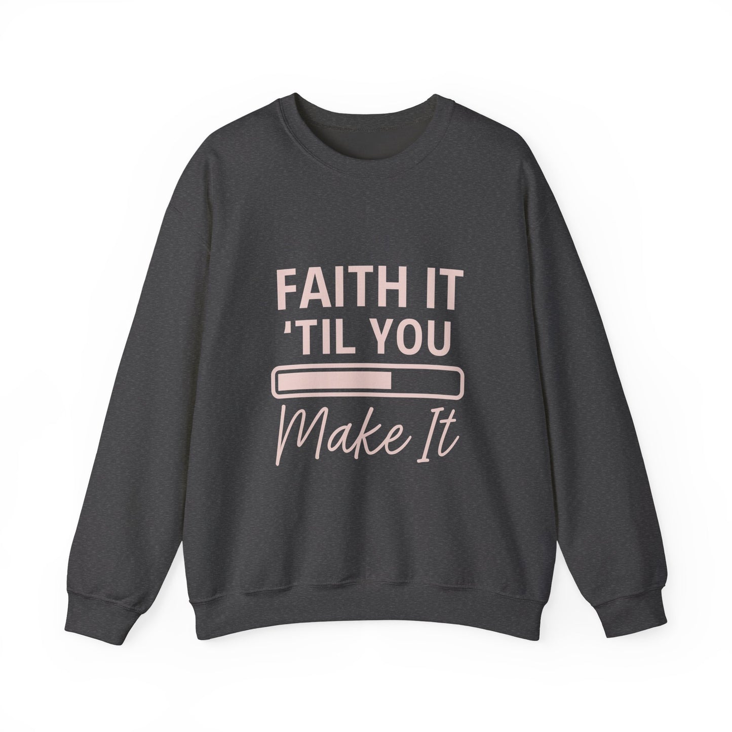 “Faith It Till You Make It Unisex Christian Sweatshirt”