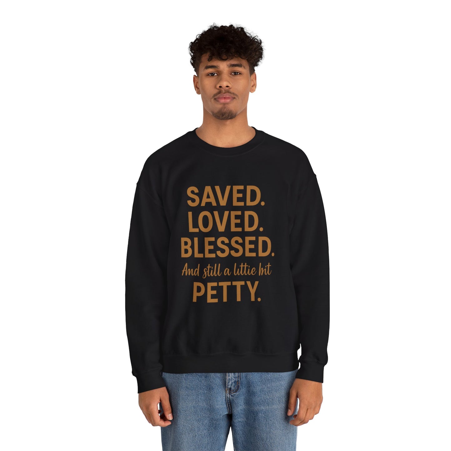 “Saved. Loved. Blessed. And Still a Little Bit Petty Unisex Christian Sweatshirt – Faith with Attitude”