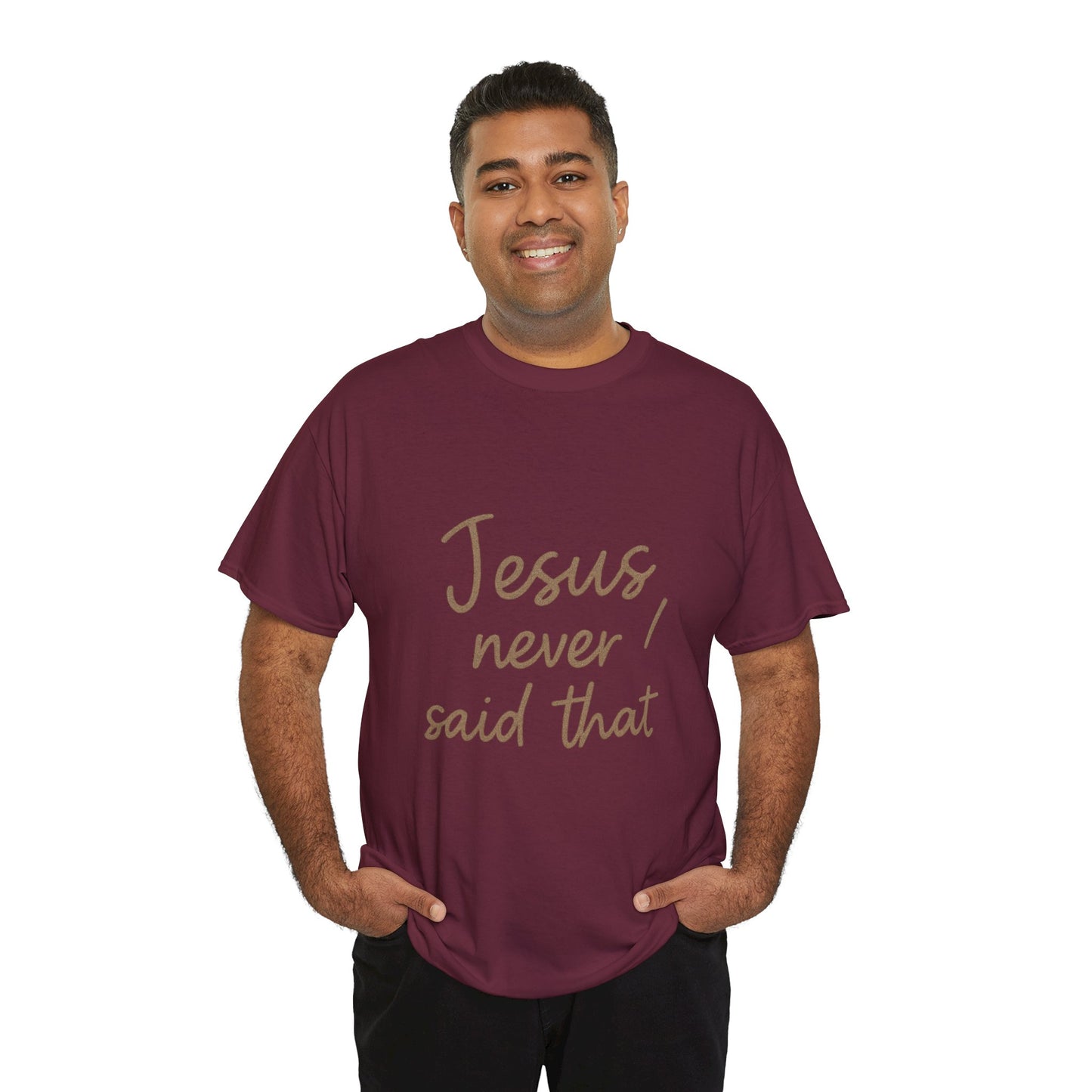 Jesus Never Said That T-Shirt – Funny Christian Unisex Tee