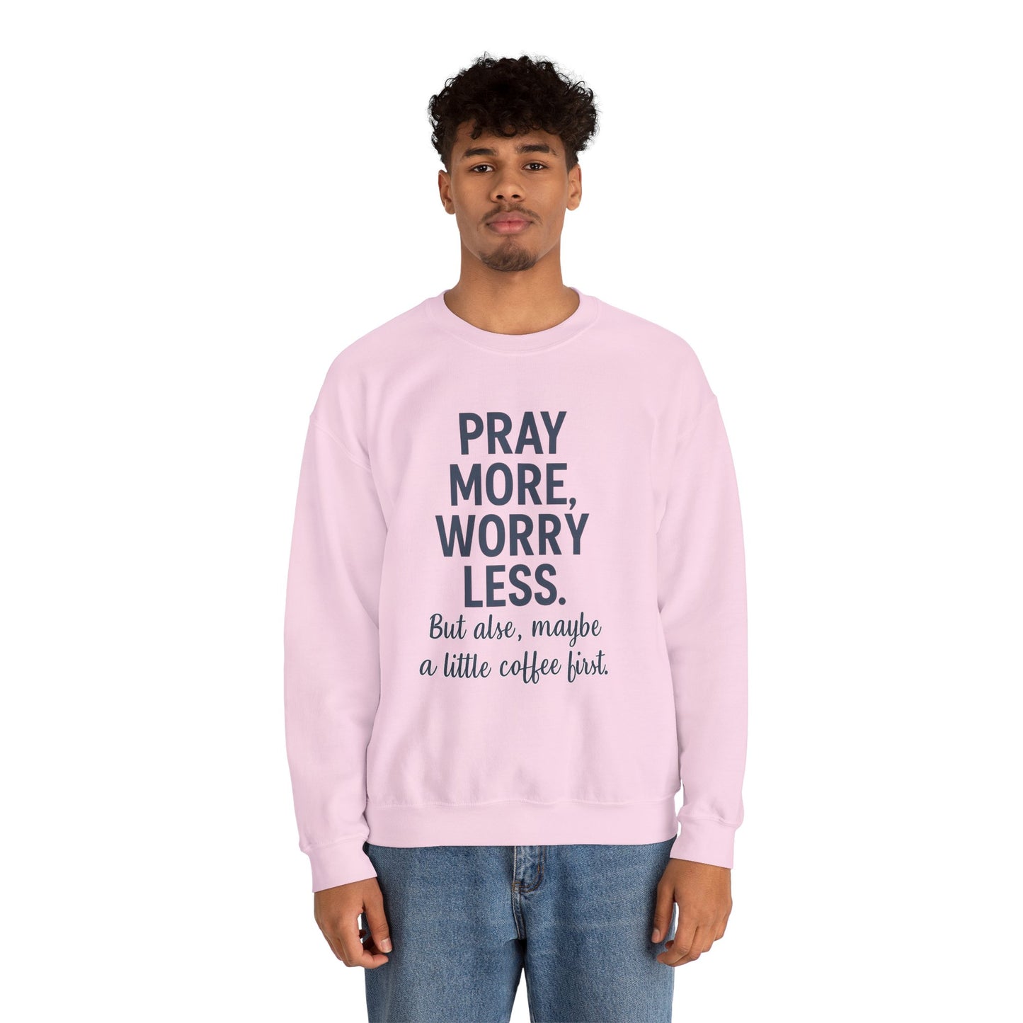 “Pray More, Worry Less — But Also, Maybe a Little Coffee First Unisex Christian Sweatshirt”