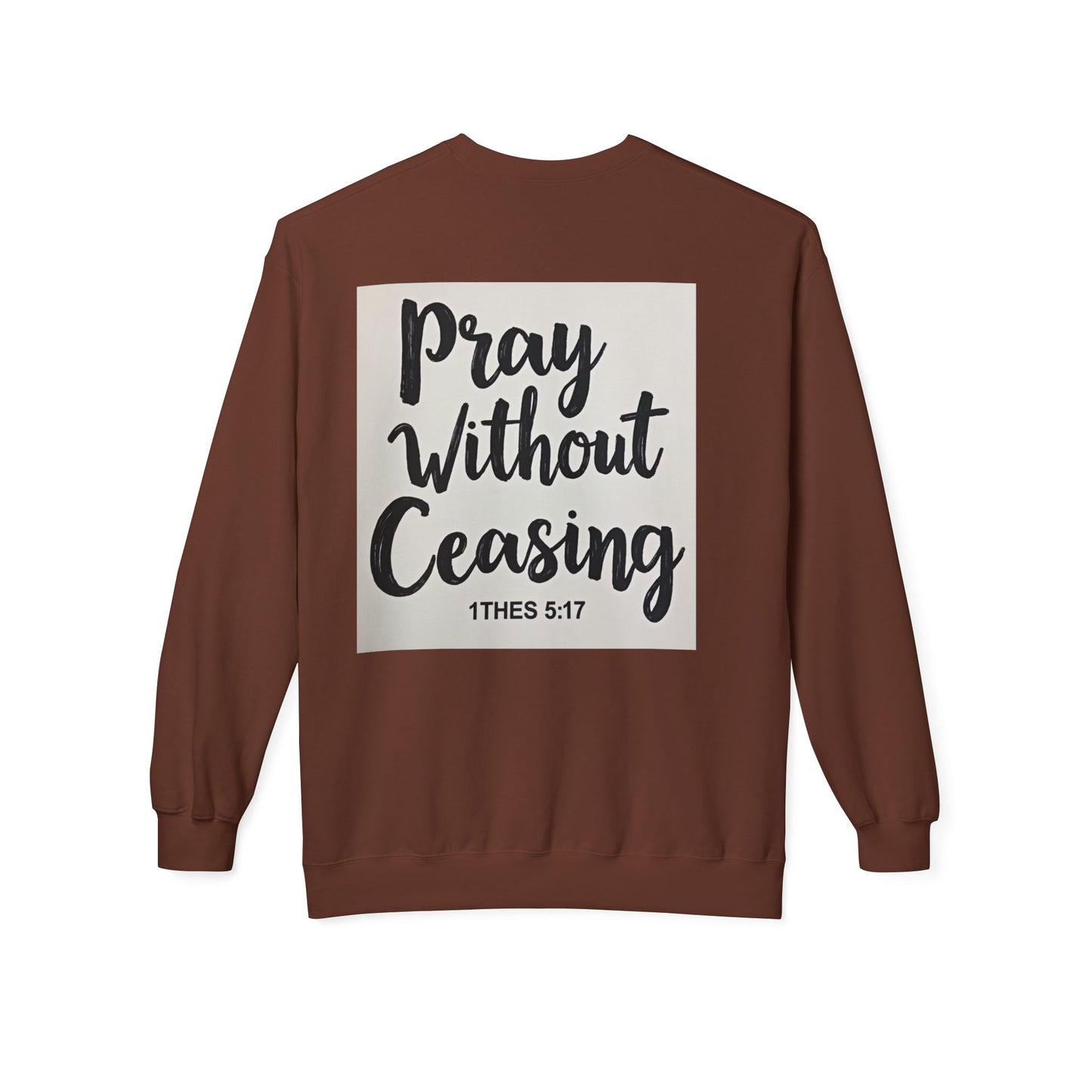 Inspirational Fleece Crewneck Sweatshirt - Pray Without Ceasing, Cozy Gift, Faith Apparel, Christian Sweatshirt, Unisex Casual Wear