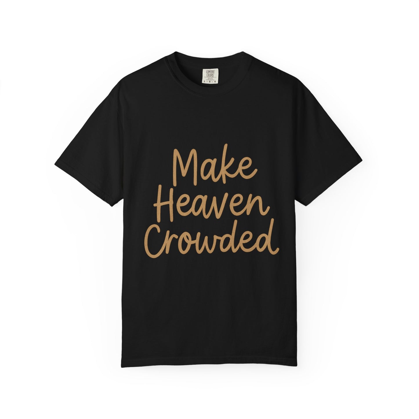 Make Heaven Crowded T-Shirt – Bold Christian Unisex Tee