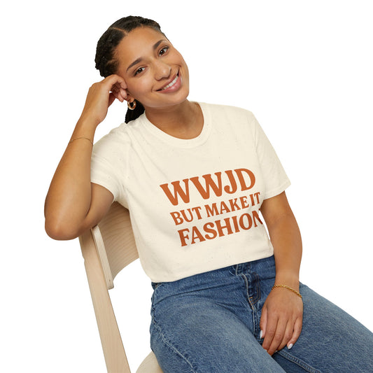 WWJD But Make It Fashion T-Shirt – Softstyle Unisex Christian Statement Tee.